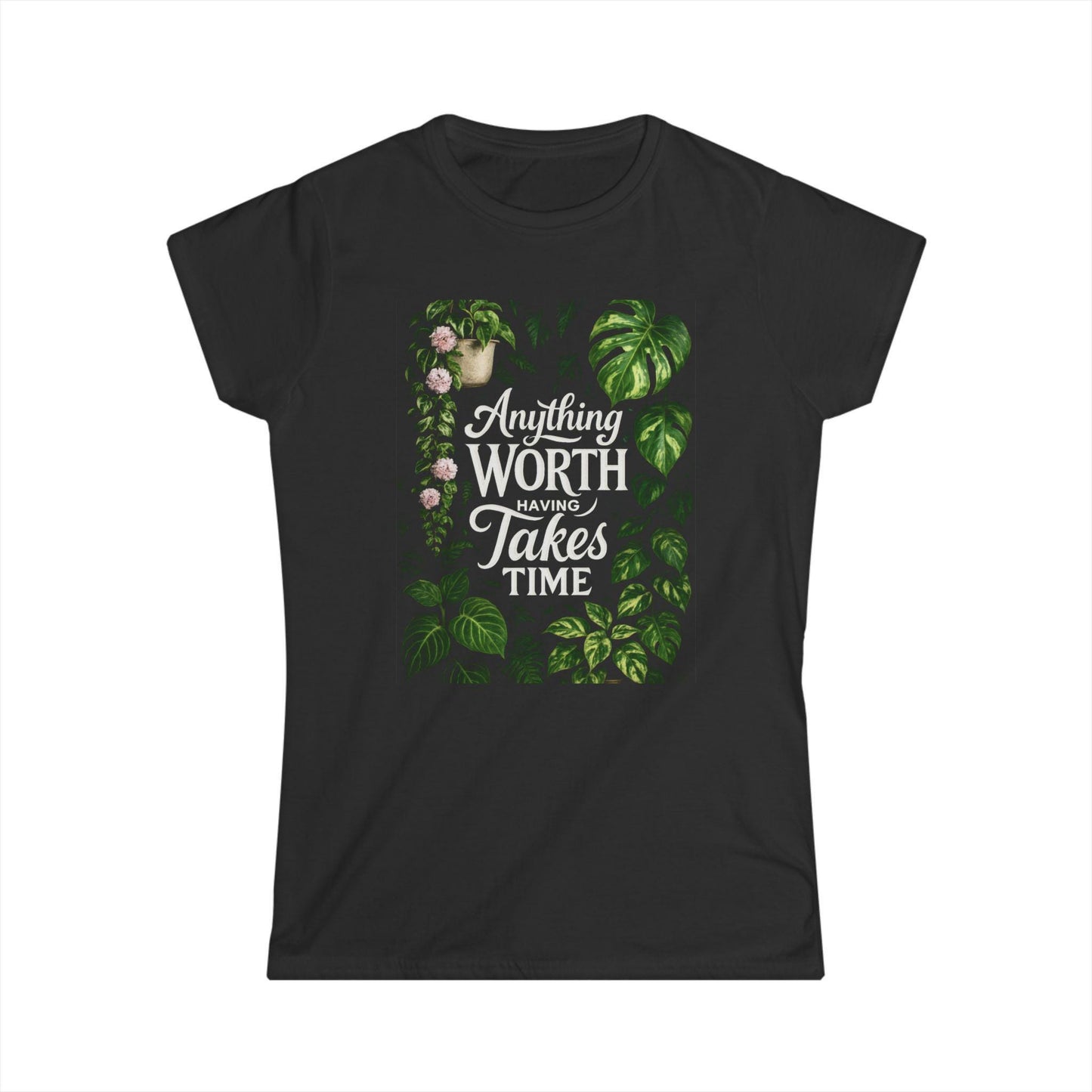 Women’s Inspired Softstyle Tee – “Anything Worth Having Takes Time”